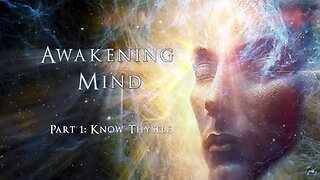 Awakening Mind Part 1: "Know Thyself" Full Movie - Documentary