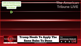 Trump Needs To Apply The Same Rules To Dems