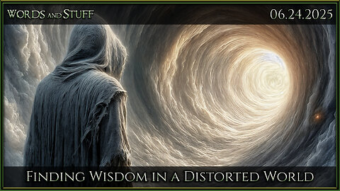 Finding Wisdom in a Distorted World | Words and Stuff