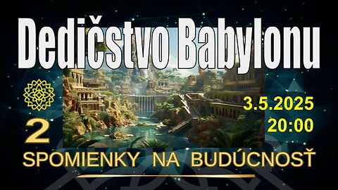 NOSITELIA SVETLA💫: SPOMIENKY NA BUDÚCNOSŤ: DEDIČSTVO BABYLONU