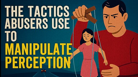 The Tactics Abusers Use to Manipulate Perception.