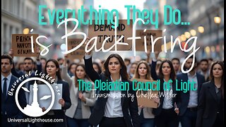 Everything They Do... is Backfiring ~ The Pleiadian Council of Light ~ Chellea Wilder