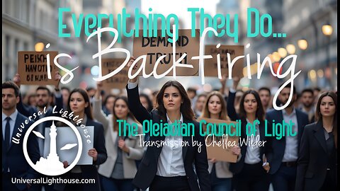Everything They Do... is Backfiring ~ The Pleiadian Council of Light ~ Chellea Wilder