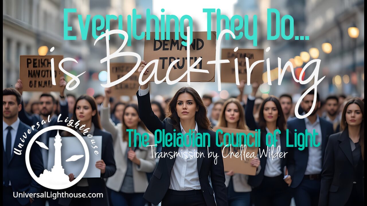 Everything They Do... is Backfiring ~ The Pleiadian Council of Light ~ Chellea Wilder
