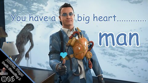 You have a big heart, man. [DS2#16]