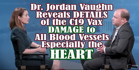 Dr. Jordan Vaughn Reveals Details of the Covid Vaccine Damage to the Heart