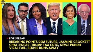 BREAKING POINTS DEM FUTURE, JASMINE CROCKETT CHALLENGER, TRUMP TAX CUTS, FOX FAIL, BERNIE RUNS AWAY