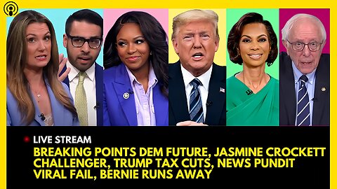 BREAKING POINTS DEM FUTURE, JASMINE CROCKETT CHALLENGER, TRUMP TAX CUTS, FOX FAIL, BERNIE RUNS AWAY