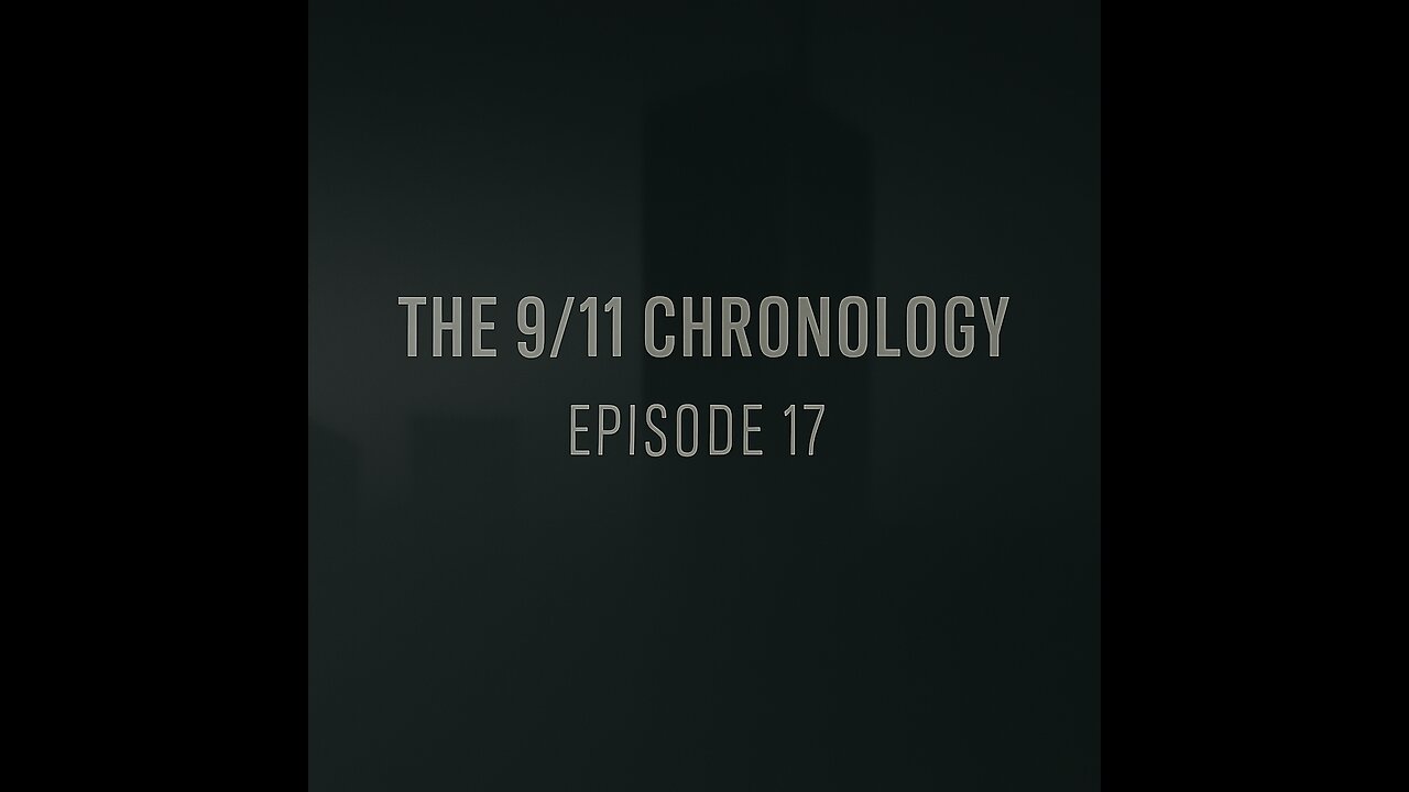 The 9/11 Chronology - Episode 17