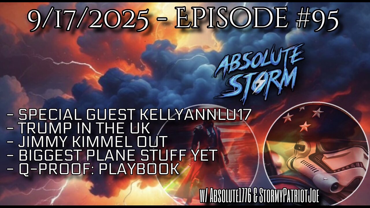 Absolute Storm Ep 95 9/17/2025 10pm EDT KellyAnnLu17|Trump in UK|KimmelGone|Q-Proof