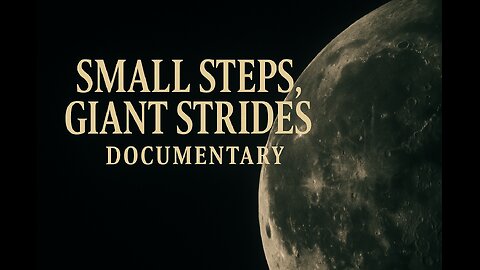 Small Steps, Giant Strides – Historic Moon Landing Documentary