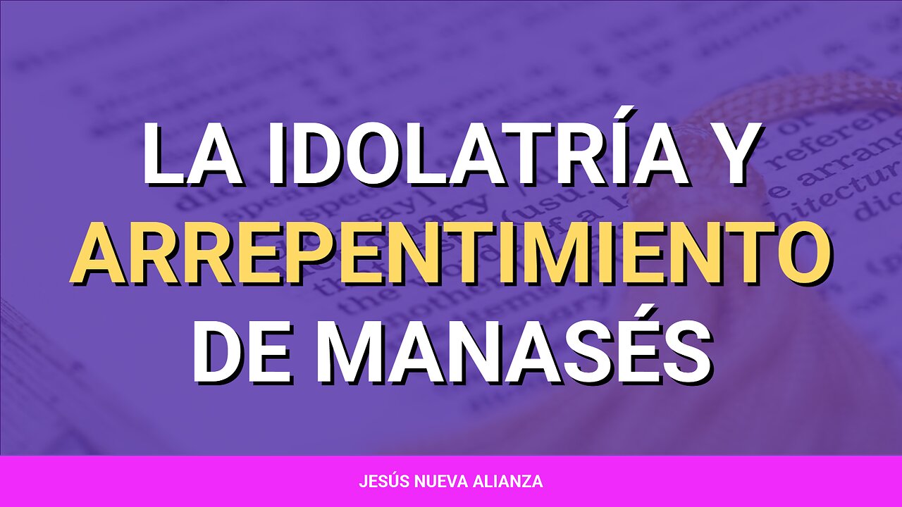 📖 La idolatría y arrepentimiento de Manasés | 2 Crónicas 33:1-20
