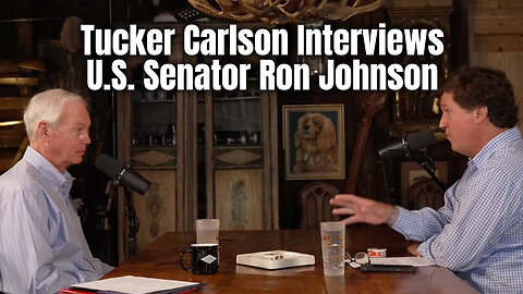 Tucker Carlson Interviews U.S. Senator Ron Johnson