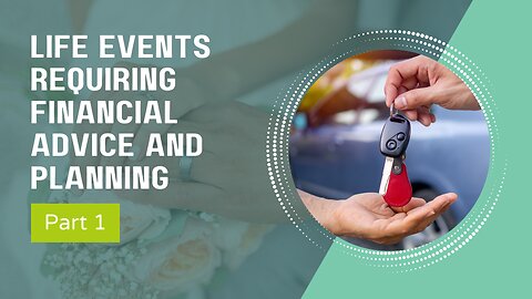 153 - 12 Major Life Events That Require Advanced Financial Planning (Part 1)