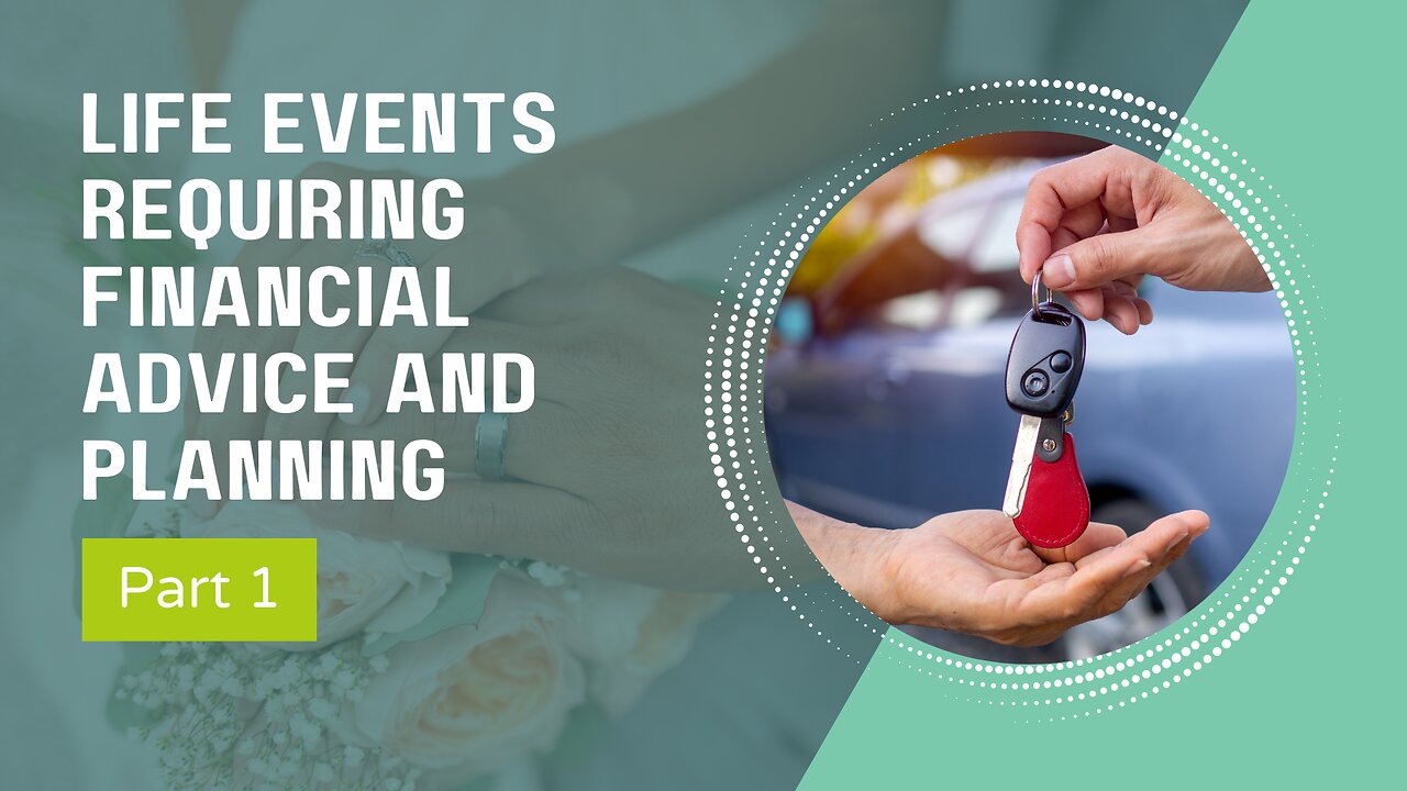 153 - 12 Major Life Events That Require Advanced Financial Planning (Part 1)