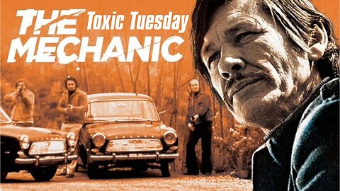 Toxic Tuesday Ep 184: The Mechanic