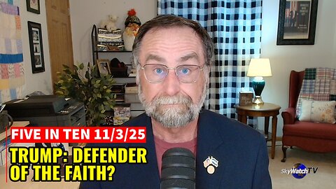 Five in Ten 11/3/25: President Trump - Defender of the Faith?