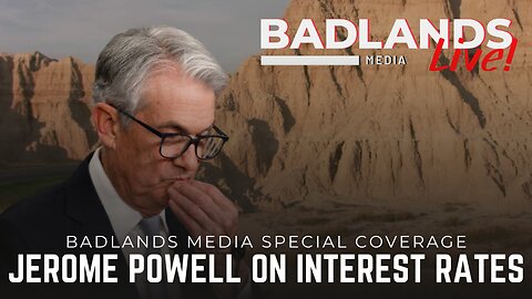 Badlands Media Special Coverage - Jerome Powell on Interest Rates