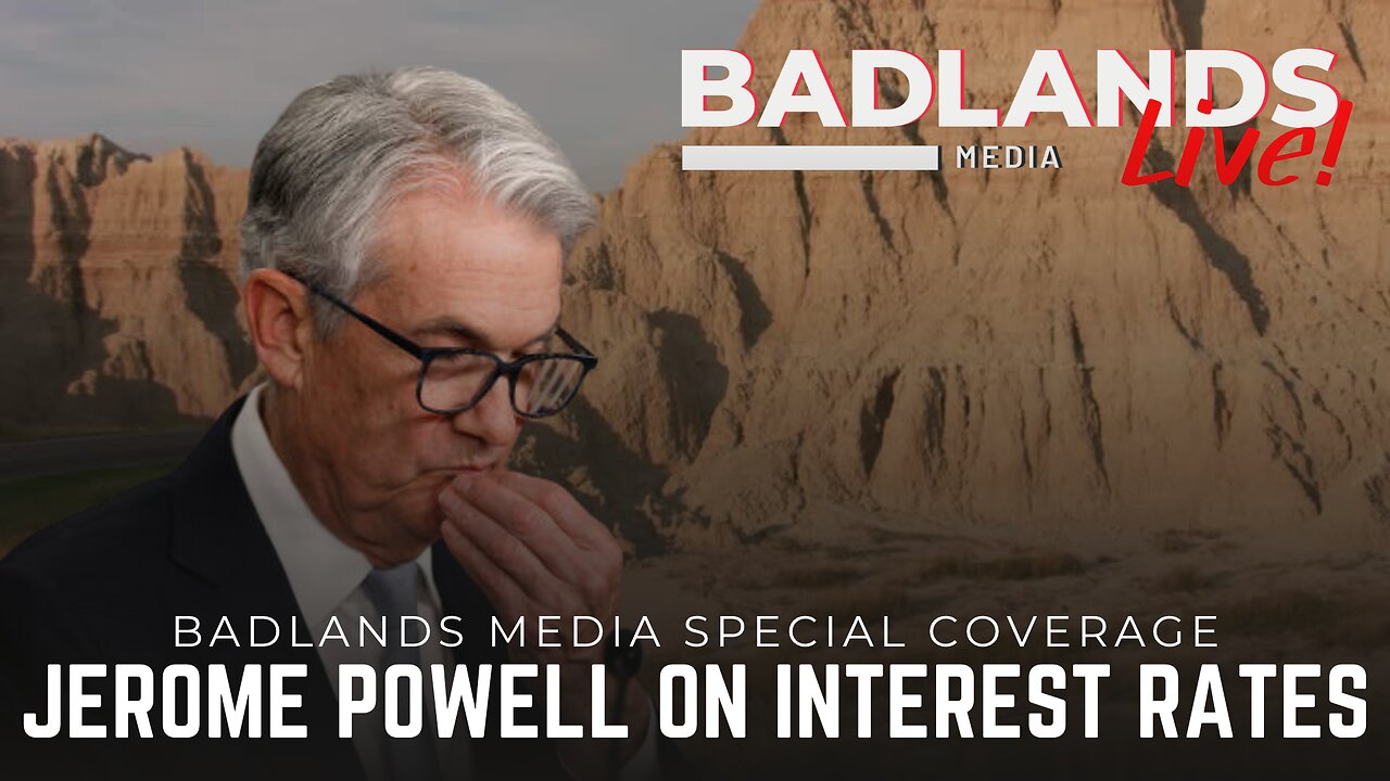 Badlands Media Special Coverage - Jerome Powell on Interest Rates