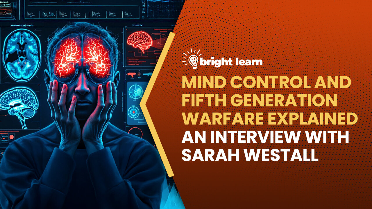 BrightLearn - Mind Control and Fifth Generation Warfare Explained, an interview with Sarah Westall