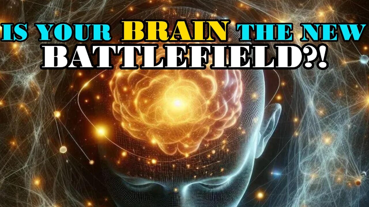 Is your BRAIN the NEW BATTLEFIELD!?