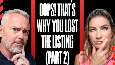Oops! That's Why You Lost The Listing (Part 2)