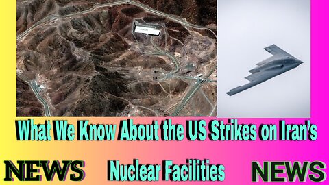 What We Know About the US Strikes on Iran’s Nuclear Facilities