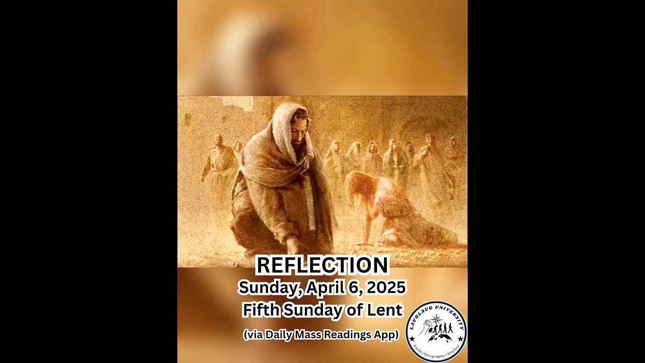 (Reflection) Sunday, April 6, 2025 Fifth Sunday of Lent