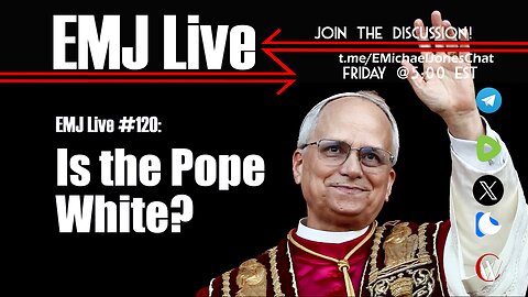 EMJ Live #120: Is the Pope White?