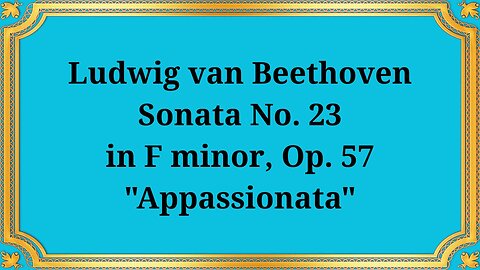 Ludwig van Beethoven Sonata No. 23 in F minor, Op. 57 "Appassionata"