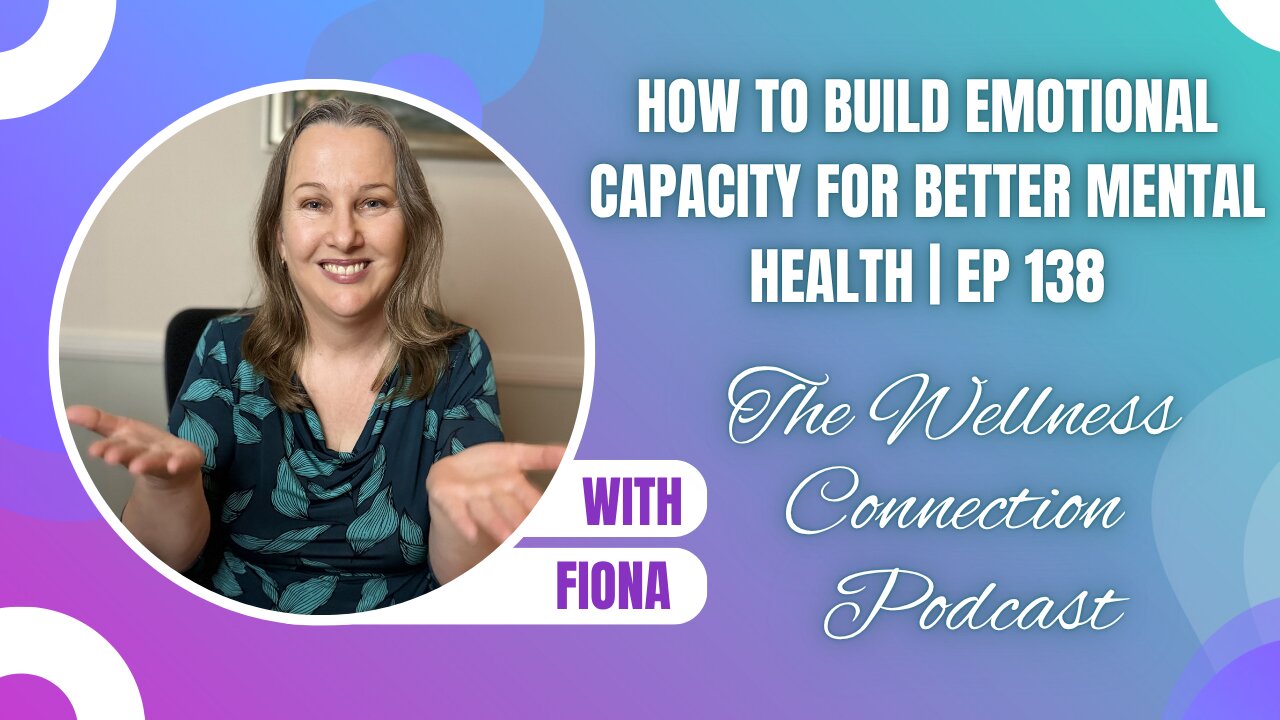 How to Build Emotional Capacity for Better Mental Health | EP 138