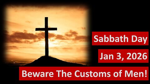 Instructions of the Lord or Customs of Men?! Sabbath Day 1/3/2026 -- NOS