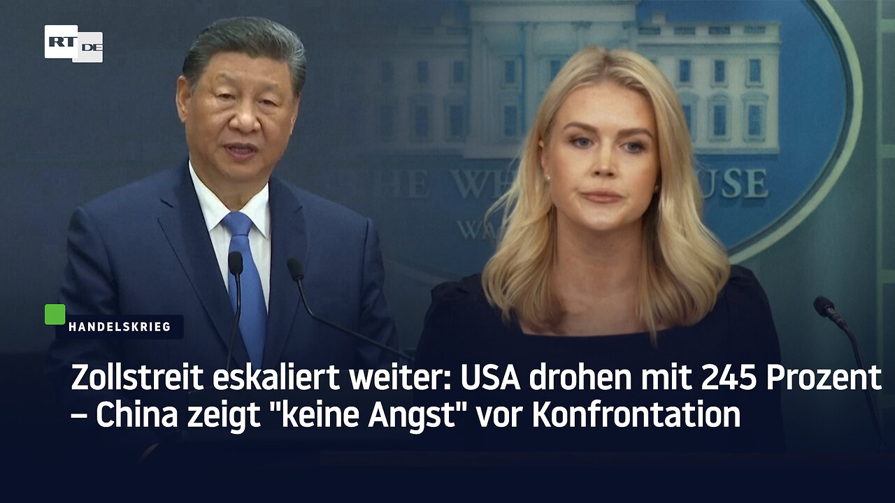Zollstreit: USA drohen mit 245 Prozent – China zeigt "keine Angst" vor Konfrontation