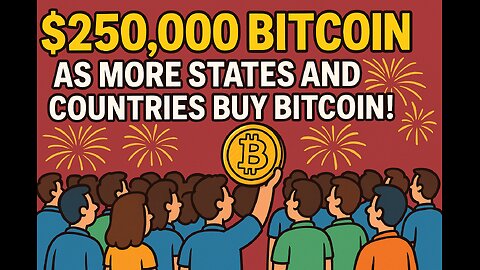 $250,000 BITCOIN AS MORE STATES AND COUNTRIES BUY BITCOIN!