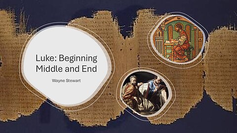 Luke - Beginning, Middle, and End