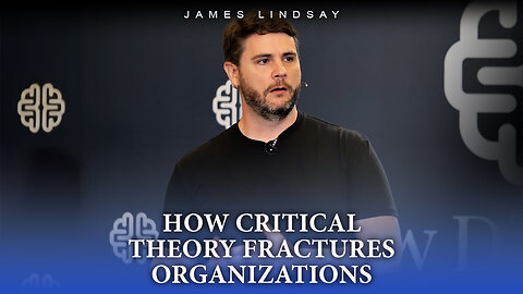 How Critical Theory Fractures Organizations | James Lindsay
