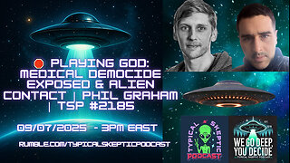 🛑 Playing God: Medical Democide Exposed & Alien Contact | Phil Graham | TSP #2185