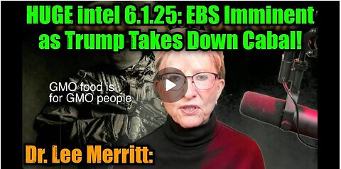 Dr. Lee Merritt: HUGE intel 6.1.25: EBS Imminent as Trump Takes Down Cabal!