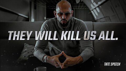 THEY WILL KILL US ALL