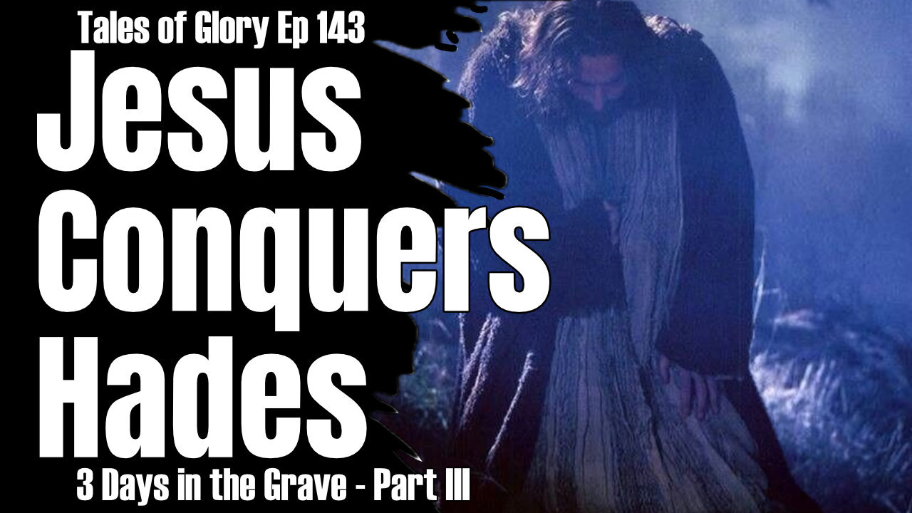 Jesus Conquers Death - Opens Paradise - 3 Days in the Grave - Sheol - Part III - TOG EP 143