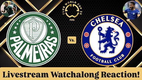 SE Palmeiras Vs. Chelsea FC FIFA Club World Cup 2025 Quarterfinals Livestream Watchalong Reaction