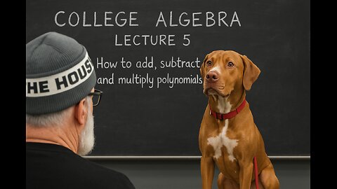 College Algebra Lecture 5: Add/Subtract/Multiply Polynomials