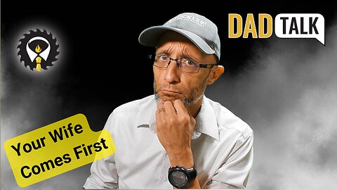 567 - Dad Talk: Men, Your Wife Comes First