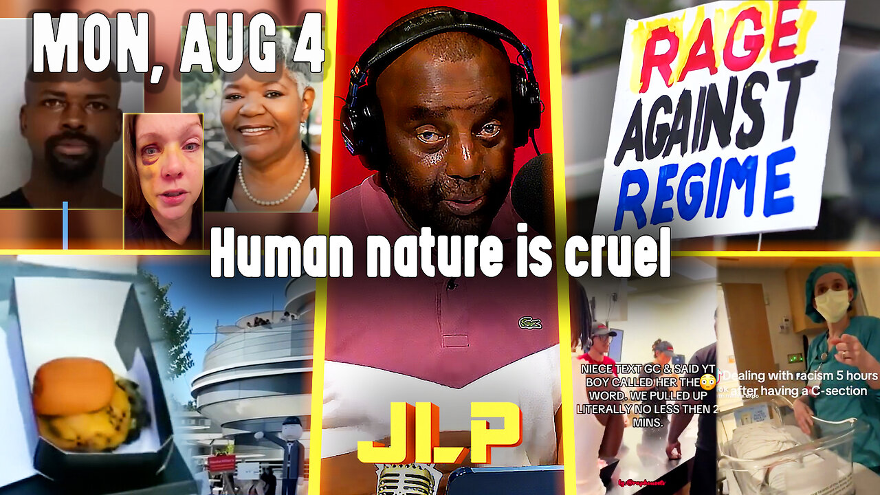 Human nature is cruel | JLP Mon 8-4-25