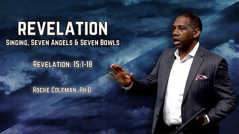 Revelation: Singing, Seven Angels, and Seven Bowls | Roche Coleman,Ph.D.