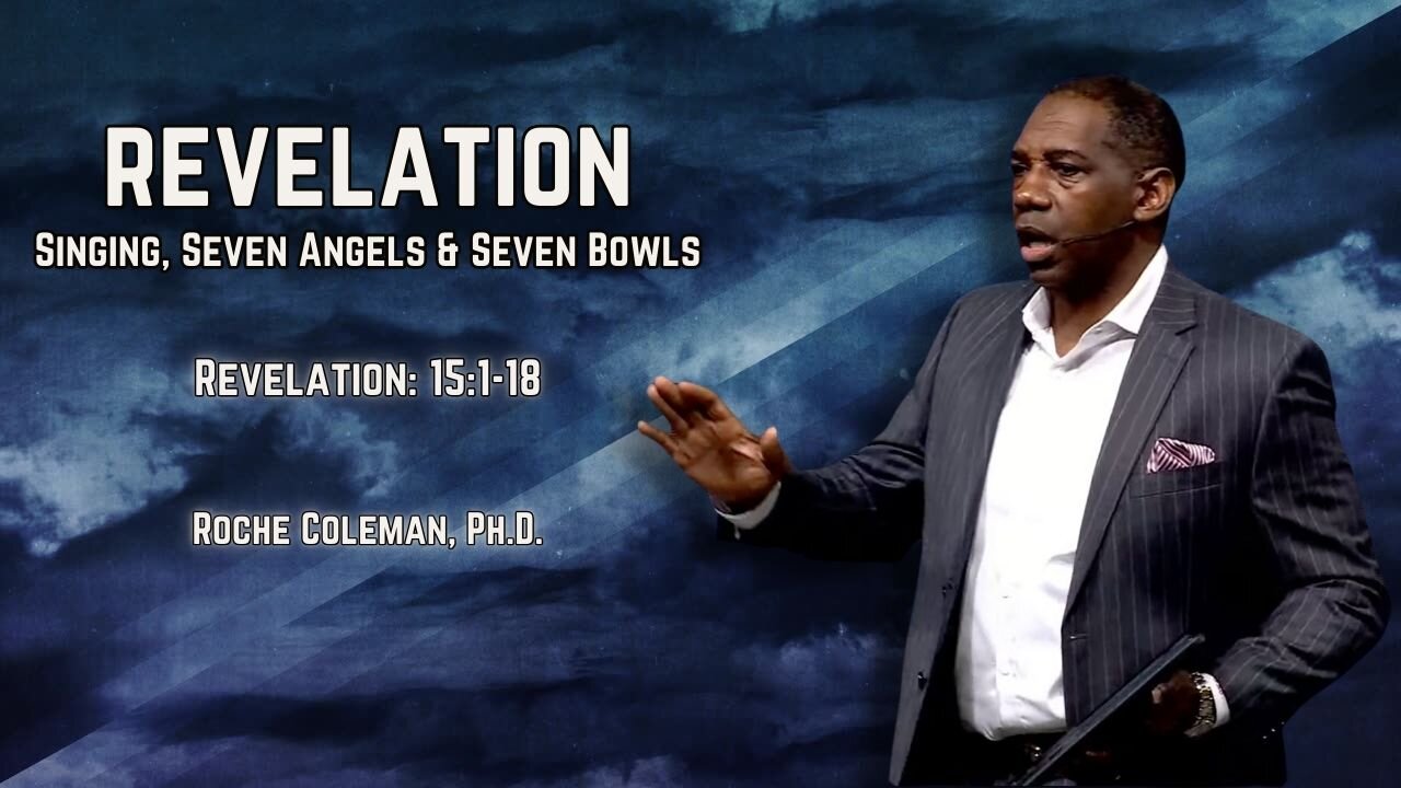 Revelation: Singing, Seven Angels, and Seven Bowls | Roche Coleman,Ph.D.