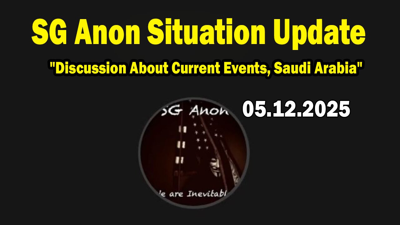 SG Anon Situation Update May 12: "Discussion About Current Events, Saudi Arabia, Alcatraz"