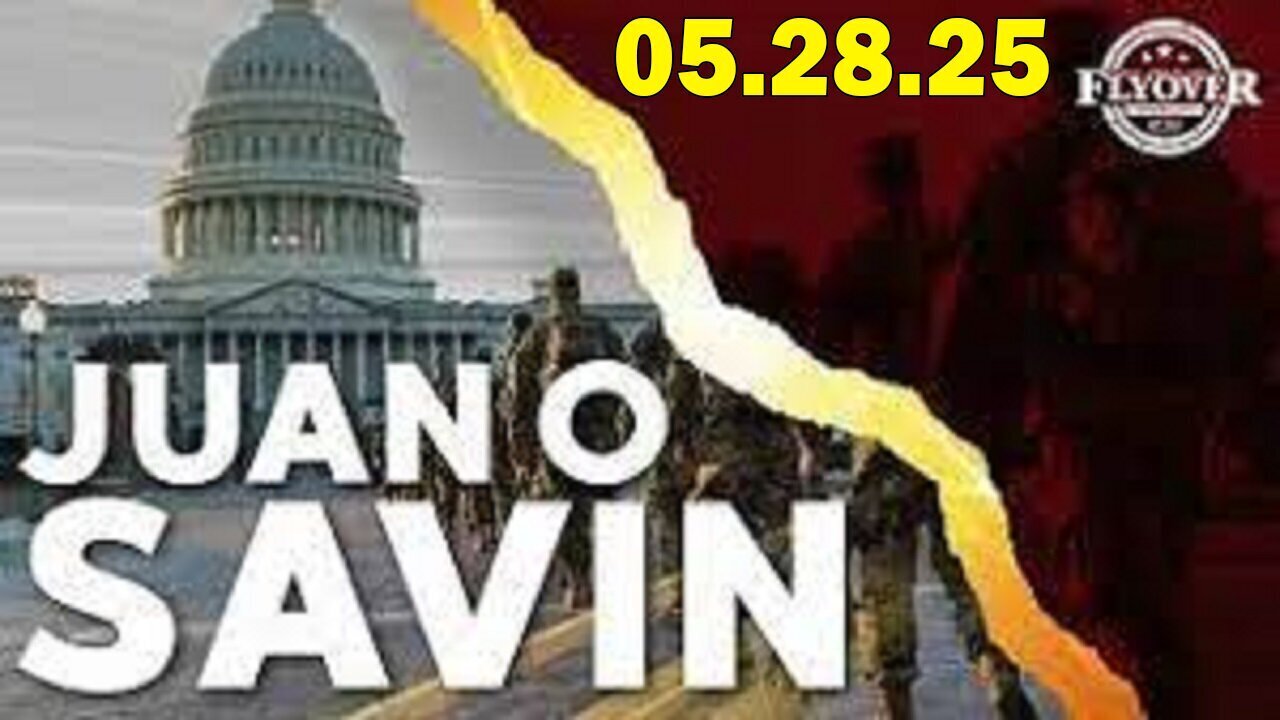 Juan O Savin Situation Update 05.28.25: "Point Of Departure?"