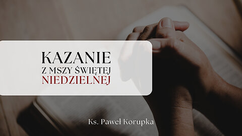 Kazanie z Niedzieli 13.07.2025 | Ksiądz Paweł Korupka