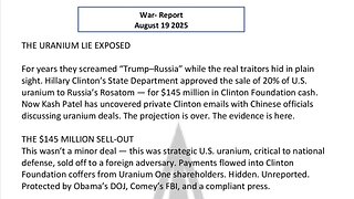 WAR REPORT - AUG 19 2025 - THE URANIUM LIE EXPOSED